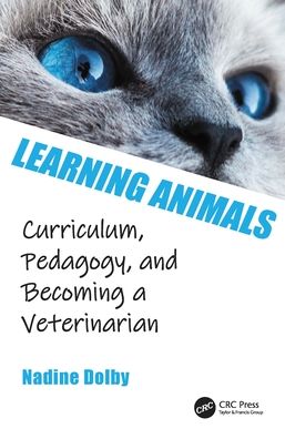 Cover for Dolby, Nadine (Purdue University, USA) · Learning Animals: Curriculum, Pedagogy and Becoming a Veterinarian (Innbunden bok) (2022)