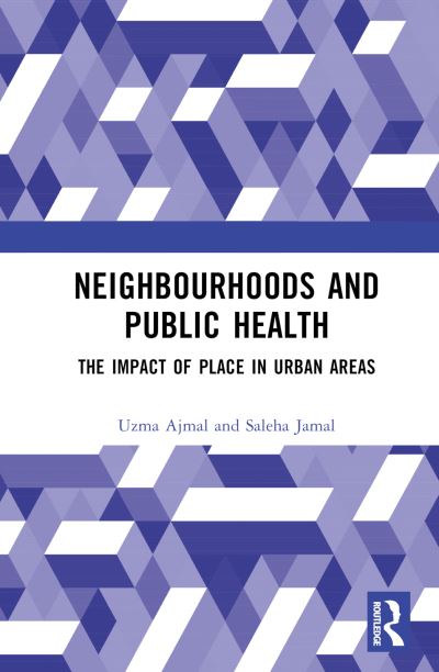 Cover for Ajmal, Uzma (Aligarh Muslim University, India) · Neighbourhoods and Public Health: The Impact of Place in Urban Areas (Gebundenes Buch) (2023)