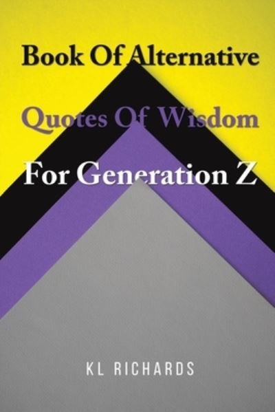 Cover for KL Richards · Book Of Alternative Quotes Of Wisdom For Generation Z (Taschenbuch) (2024)
