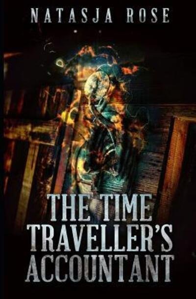 Cover for Natasja Rose · The Time Traveller's Accountant - Supporting the Time-Space Continuum (Paperback Book) (2019)