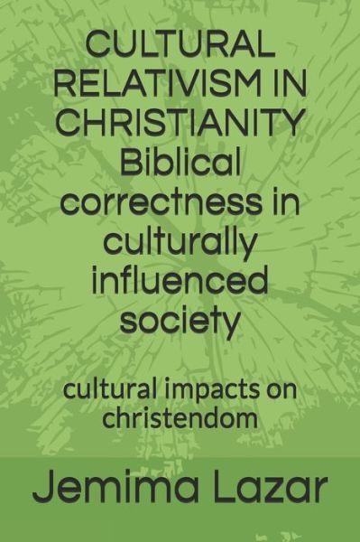 Cover for Jemima Lazar · CULTURAL RELATIVISM IN CHRISTIANITY Biblical correctness in culturally influenced society : cultural impacts on chrsitendom (Paperback Book) (2019)