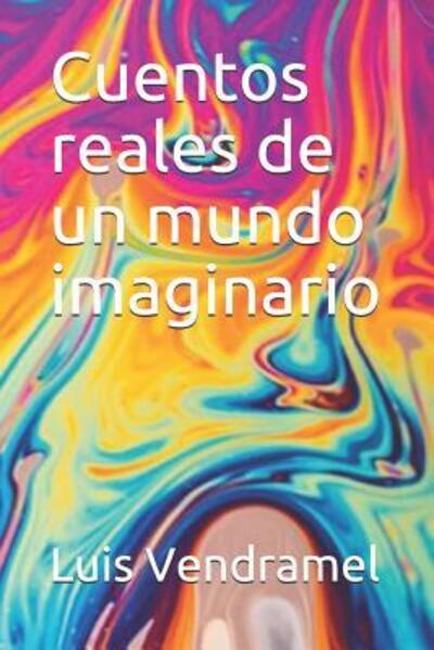 Cover for Luis Vendramel · Cuentos Reales de Un Mundo Imaginario (Paperback Book) (2019)