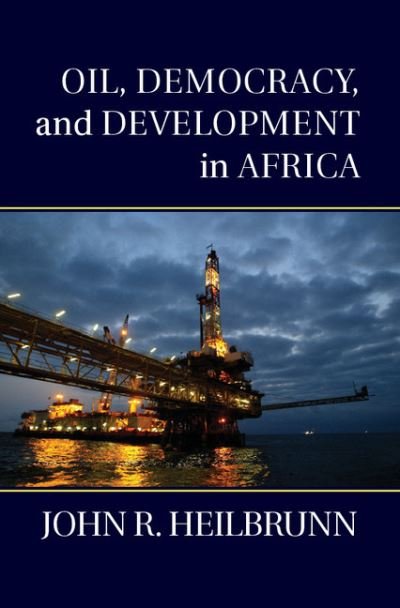 Cover for Heilbrunn, John R. (Colorado School of Mines) · Oil, Democracy, and Development in Africa (Hardcover Book) (2014)