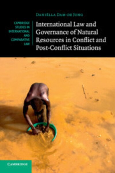 Cover for Dam-de Jong, Daniella (Universiteit Leiden) · International Law and Governance of Natural Resources in Conflict and Post-Conflict Situations - Cambridge Studies in International and Comparative Law (Paperback Bog) (2018)