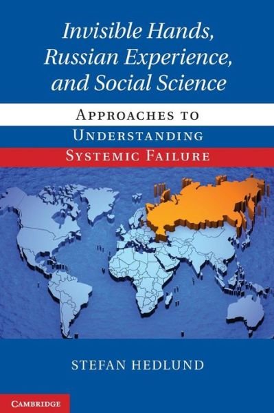 Cover for Hedlund, Stefan (Professor, Uppsala Universitet, Sweden) · Invisible Hands, Russian Experience, and Social Science: Approaches to Understanding Systemic Failure (Paperback Book) (2013)