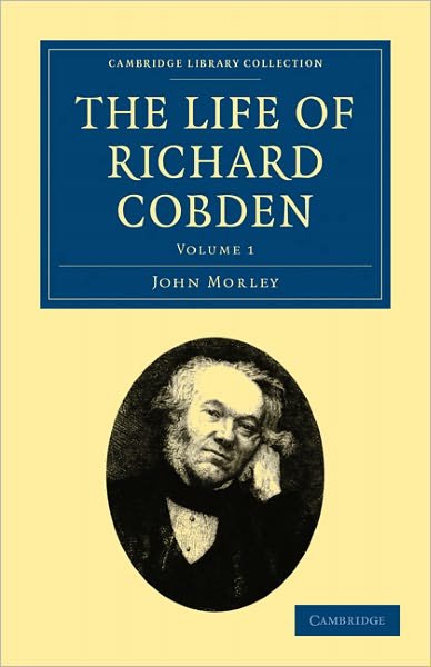 The Life of Richard Cobden - Cambridge Library Collection - British and Irish History, 19th Century - John Morley - Books - Cambridge University Press - 9781108026819 - December 9, 2010