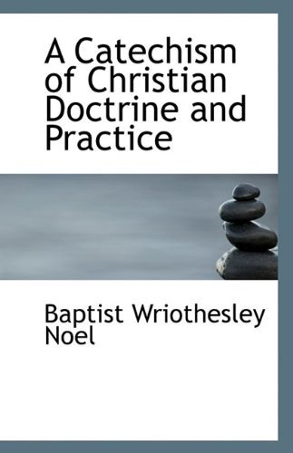 Cover for Baptist Wriothesley Noel · A Catechism of Christian Doctrine and Practice (Paperback Bog) (2009)
