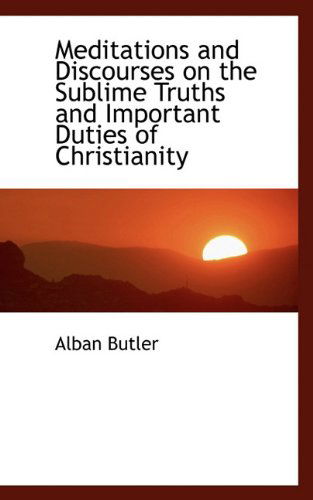 Cover for Alban Butler · Meditations and Discourses on the Sublime Truths and Important Duties of Christianity (Paperback Book) (2009)