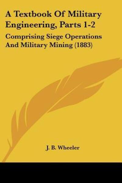 Cover for Junius Brutus Wheeler · A Textbook of Military Engineering, Parts 1-2 (Paperback Book) (2009)