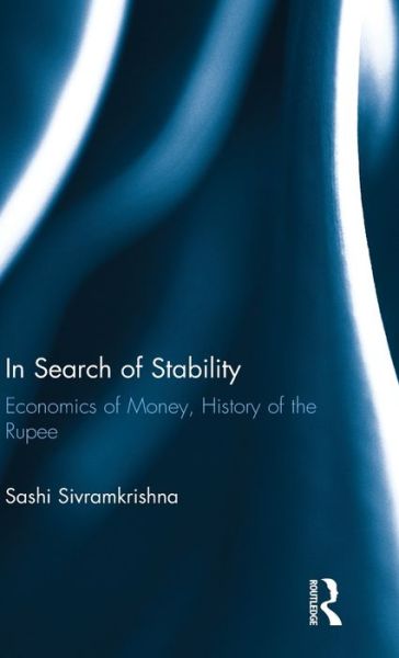 Cover for Sashi Sivramkrishna · In Search of Stability: Economics of Money, History of the Rupee (Hardcover Book) (2016)