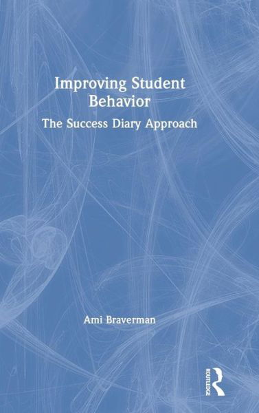 Cover for Braverman, Ami (WellLife Network, USA) · Improving Student Behavior: The Success Diary Approach (Hardcover Book) (2019)