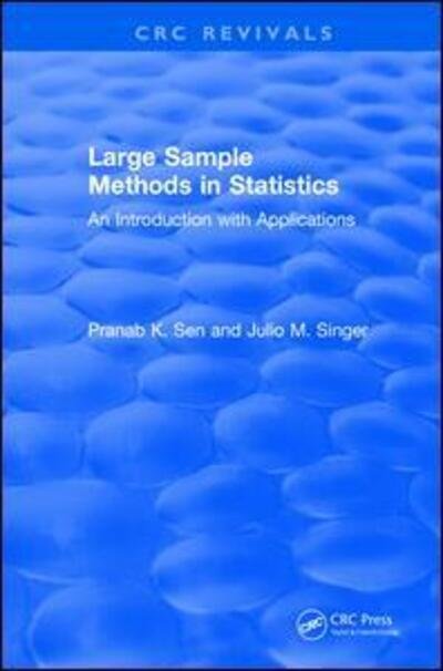 Cover for Sen, Pranab K. (University of North Carolina, USA) · Large Sample Methods in Statistics (1994): An Introduction with Applications - CRC Press Revivals (Paperback Book) (2019)
