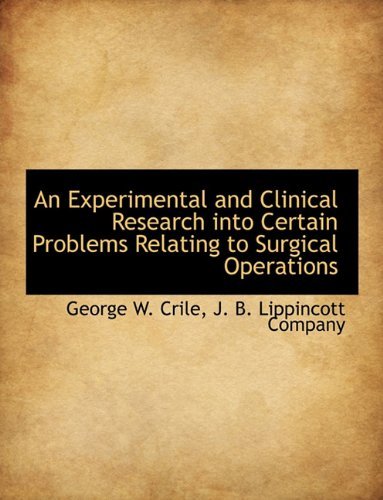 Cover for George W. Crile · An Experimental and Clinical Research into Certain Problems Relating to Surgical Operations (Paperback Book) (2010)