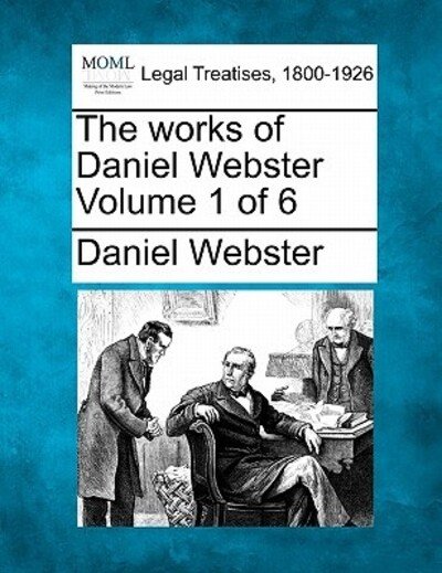 Cover for Daniel Webster · The Works of Daniel Webster Volume 1 of 6 (Paperback Book) (2010)