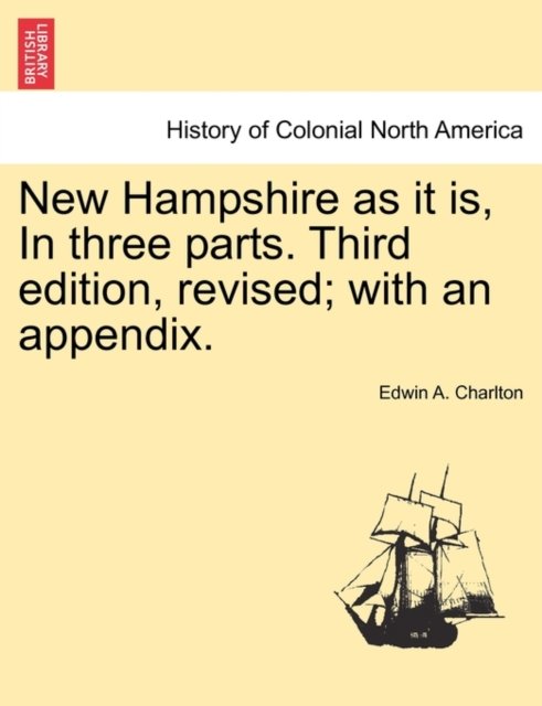 Cover for Edwin a Charlton · New Hampshire As It Is, in Three Parts. Third Edition, Revised; with an Appendix. (Paperback Book) (2011)