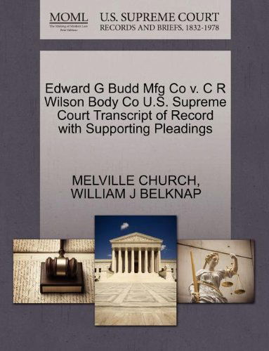 Edward G Budd Mfg Co V. C R Wilson Body Co U.s. Supreme Court Transcript of Record with Supporting Pleadings - William J Belknap - Bücher - Gale, U.S. Supreme Court Records - 9781270185819 - 26. Oktober 2011
