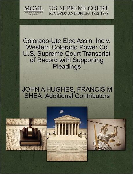 Cover for John a Hughes · Colorado-ute Elec Ass'n. Inc V. Western Colorado Power Co U.s. Supreme Court Transcript of Record with Supporting Pleadings (Paperback Book) (2011)