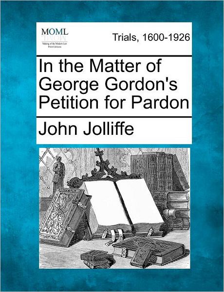 Cover for John Jolliffe · In the Matter of George Gordon's Petition for Pardon (Taschenbuch) (2012)