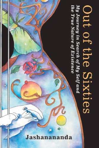 Cover for Jashanananda · Out of the Sixties: My Journey in Search of My Self and the True Nature of Existence (Paperback Book) (2014)