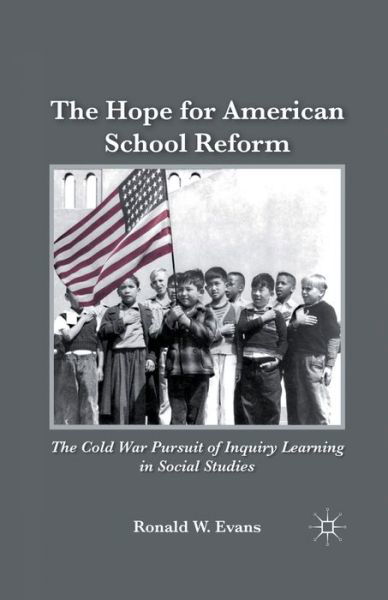 Cover for Ronald W. Evans · The Hope for American School Reform: The Cold War Pursuit of Inquiry Learning in Social Studies (Pocketbok) [1st ed. 2011 edition] (2010)
