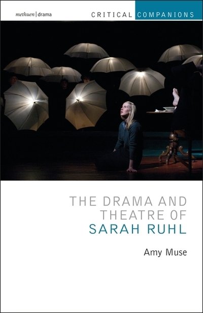 Cover for Muse, Amy (University of St. Thomas in St. Paul, Minnesota, USA) · The Drama and Theatre of Sarah Ruhl - Critical Companions (Hardcover Book) (2018)