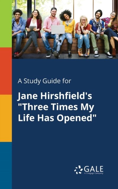 Cover for Cengage Learning Gale · A Study Guide for Jane Hirshfield's Three Times My Life Has Opened (Paperback Bog) (2017)