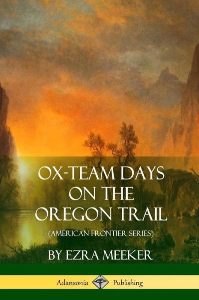 Cover for Ezra Meeker · Ox-Team Days on the Oregon Trail (American Frontier Series) (Taschenbuch) (2018)