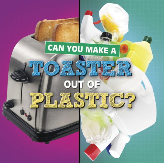 Cover for Susan B. Katz · Can You Make a Toaster Out of Plastic? - Material Choices (Hardcover Book) (2023)