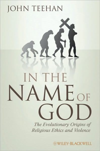 Cover for Teehan, John (Hofstra University, USA) · In the Name of God: The Evolutionary Origins of Religious Ethics and Violence - Blackwell Public Philosophy Series (Paperback Bog) (2010)