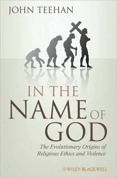 Cover for Teehan, John (Hofstra University, USA) · In the Name of God: The Evolutionary Origins of Religious Ethics and Violence - Blackwell Public Philosophy Series (Paperback Bog) (2010)