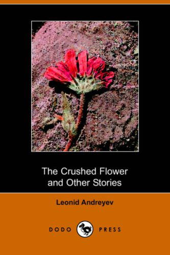 Cover for Leonid Nikolayevich Andreyev · The Crushed Flower and Other Stories (Dodo Press) (Paperback Book) (2006)