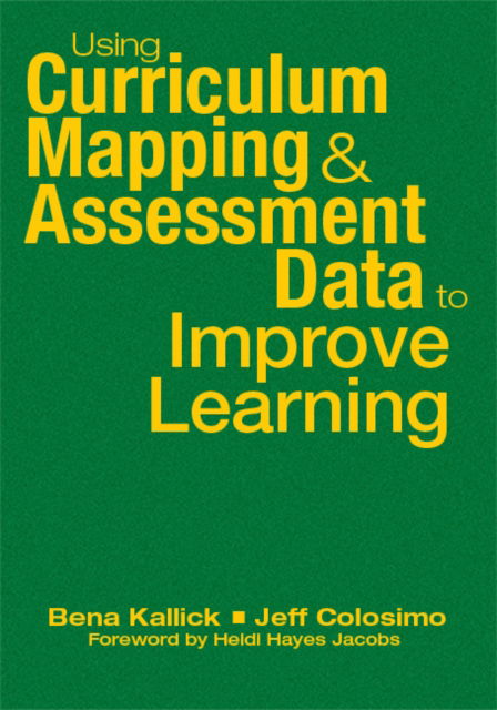 Using Curriculum Mapping and Assessment Data to Improve Learning - Bena Kallick - Books - SAGE Publications Inc - 9781412927819 - September 4, 2008