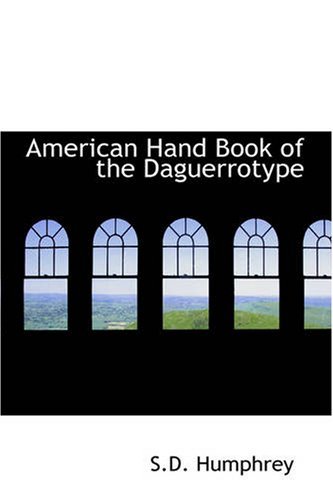 Cover for S.d. Humphrey · American Hand Book of the Daguerrotype (Paperback Book) (2008)