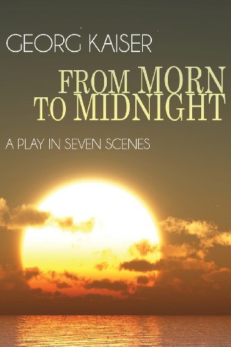Cover for Georg Kaiser · From Morn to Midnight: a Play in Seven Scenes (Paperback Book) (2010)