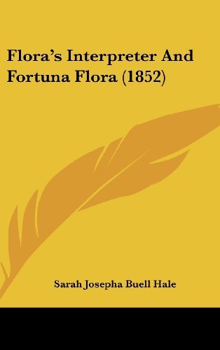 Cover for Sarah Josepha Buell Hale · Flora's Interpreter and Fortuna Flora (1852) (Gebundenes Buch) (2008)