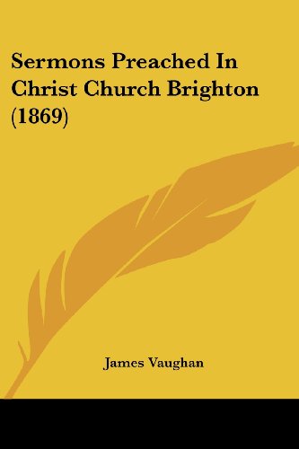 Sermons Preached in Christ Church Brighton (1869) - James Vaughan - Kirjat - Kessinger Publishing, LLC - 9781437087819 - keskiviikko 1. lokakuuta 2008