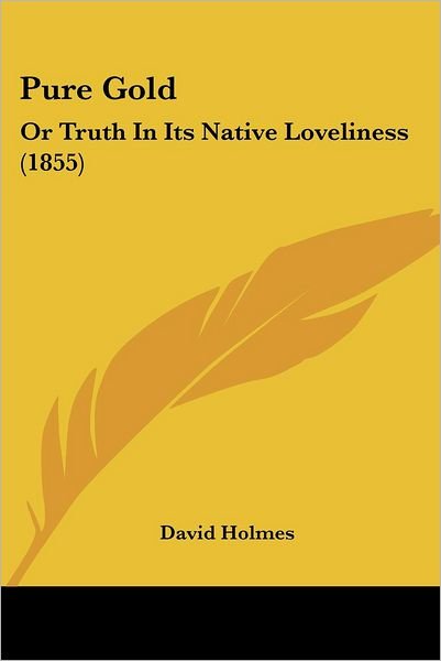 Cover for David Holmes · Pure Gold: or Truth in Its Native Loveliness (1855) (Pocketbok) (2008)