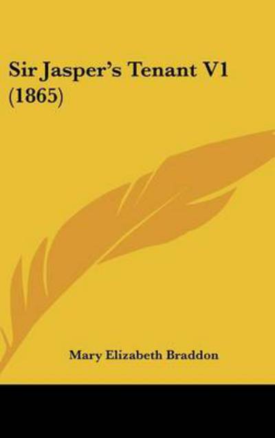 Cover for Mary Elizabeth Braddon · Sir Jasper's Tenant V1 (1865) (Hardcover Book) (2008)