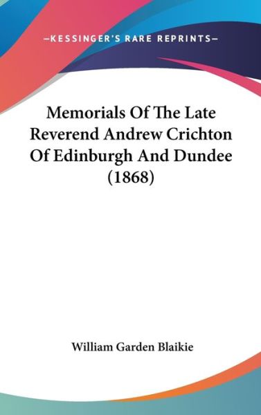 Cover for William Garden Blaikie · Memorials of the Late Reverend Andrew Crichton of Edinburgh and Dundee (1868) (Hardcover Book) (2008)