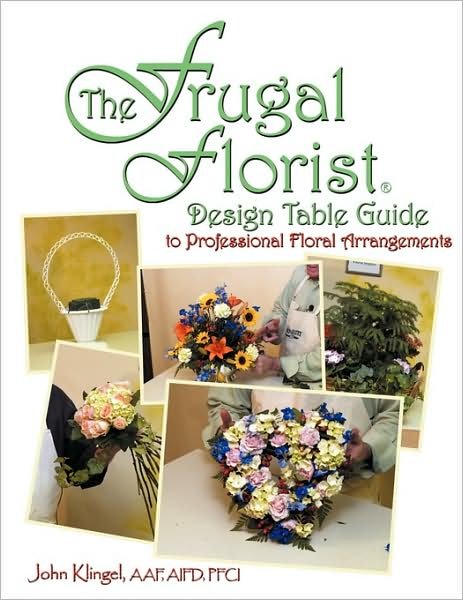 Cover for Aifd Pfci John Klingel Aaf · The Frugal Florist (R): Design Table Guide to Professional Floral Arrangements (Paperback Book) (2009)