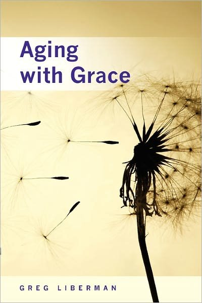 Cover for Auth Greg Liberman · Aging with Grace (Paperback Book) (2009)