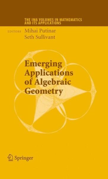 Emerging Applications of Algebraic Geometry - The IMA Volumes in Mathematics and its Applications - Mihai Putinar - Books - Springer-Verlag New York Inc. - 9781441918819 - November 25, 2010