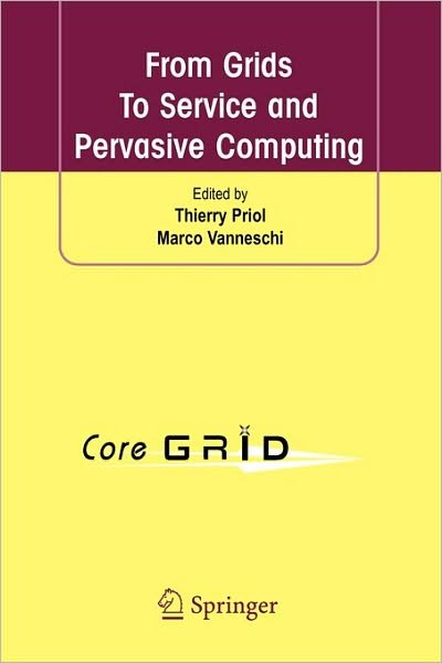 Cover for Thierry Priol · From Grids To Service and Pervasive Computing (Paperback Bog) [Softcover reprint of hardcover 1st ed. 2008 edition] (2010)