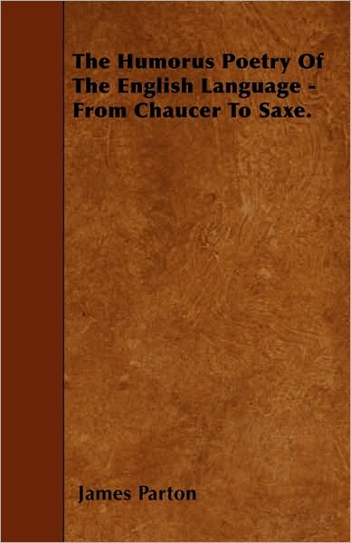 Cover for James Parton · The Humorus Poetry of the English Language - from Chaucer to Saxe. (Paperback Book) (2010)