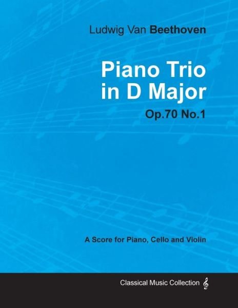 Cover for Ludwig Van Beethoven · Ludwig Van Beethoven - Piano Trio in D Major - Op.70 No.1 - a Score Piano, Cello and Violin (Paperback Bog) (2012)