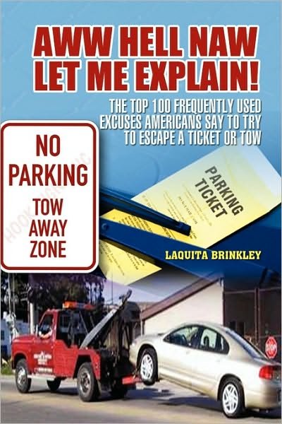 Cover for Laquita Brinkley · Aww Hell Naw Let Me Explain!: the Top 100 Frequently Used Excuses Americans Say to Try to Escape a Ticket or Tow (Pocketbok) (2009)