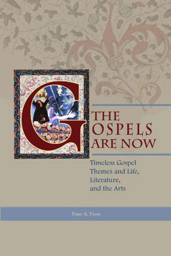 Cover for Peter A. O.f.m · The Gospels Are Now: Timeless Gospel Themes and Life, Literature, and the Arts (Paperback Book) (2010)