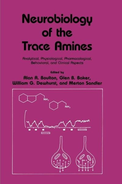Cover for Alan a Boulton · Neurobiology of the Trace Amines: Analytical, Physiological, Pharmacological, Behavioral, and Clinical Aspects - Polymer Science and Technology Series (Paperback Book) [Softcover reprint of the original 1st ed. 1984 edition] (2013)