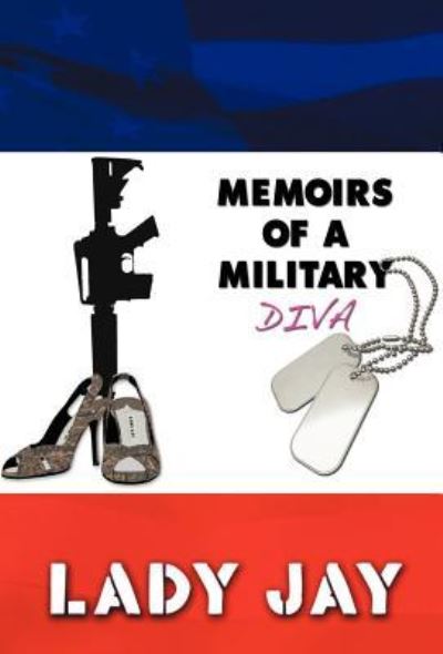 Cover for Lady Jay · Memoirs of a Military Diva (Hardcover Book) (2012)