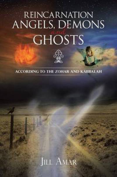 Cover for Jill Amar · Reincarnation Angels, Demons and Ghosts: According to the Zohar and Kabbalah (Paperback Book) (2013)